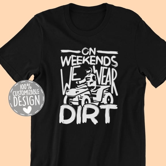On Weekends We Wear Dirt Funny ATV Quad Racer Themed Graphic Tee,for men and women up to 5XL