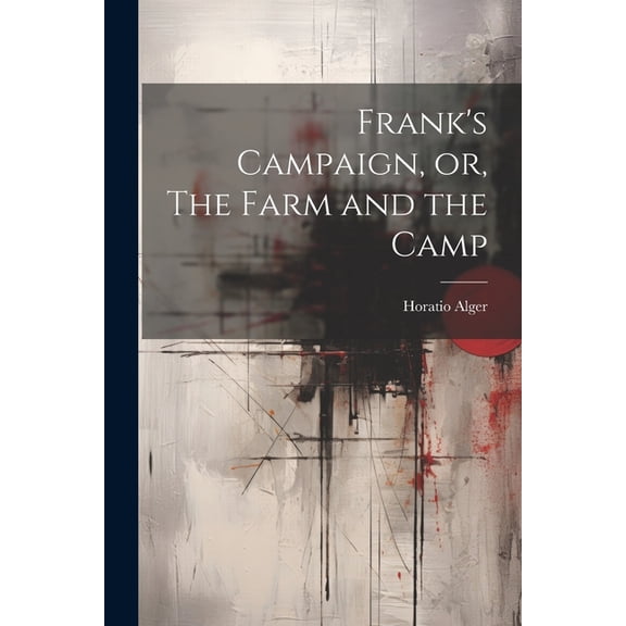 Frank's Campaign, or, The Farm and the Camp, (Paperback)