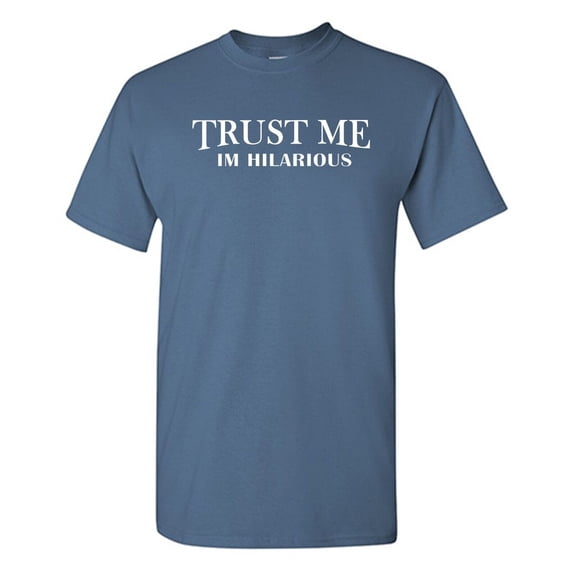 Trust Me Im Hilarious Sarcastic Humor Graphic Novelty Funny T Shirt
