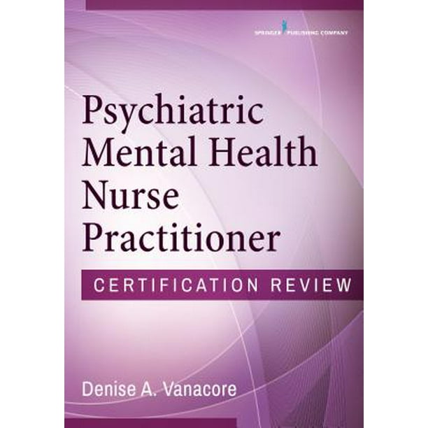 Psychiatric Mental Health Nurse Practitioner Certification Review