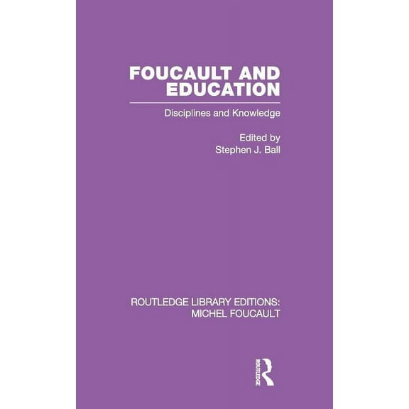 Routledge Library Editions: Michel Fouca Foucault and Education: Disciplines and Knowledge, (Hardcover)