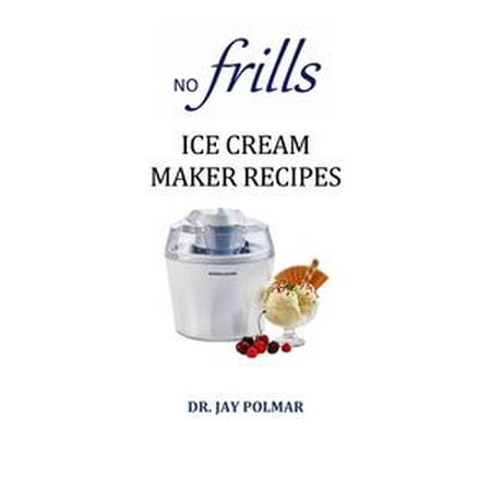- No Frills Ice Cream Maker Recipes - eBook