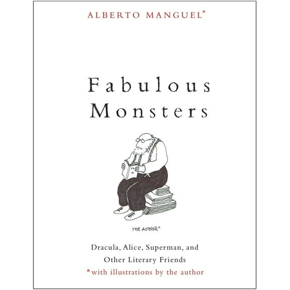 Fabulous Monsters: Dracula, Alice, Superman, and Other Literary Friends, (Paperback)