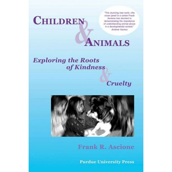 New Directions in the Human-Animal Bond Children & Animals: Exploring the Roots of Kindness & Cruelty, (Paperback)
