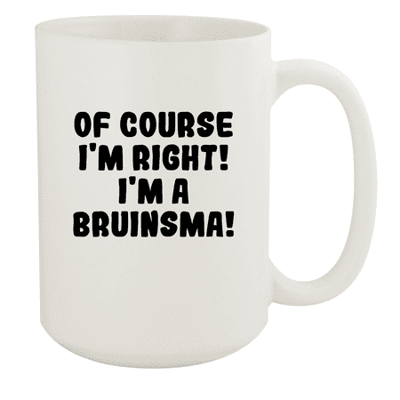 

Of Course I m Right! I m A Bruinsma! - Ceramic 15oz White Mug White