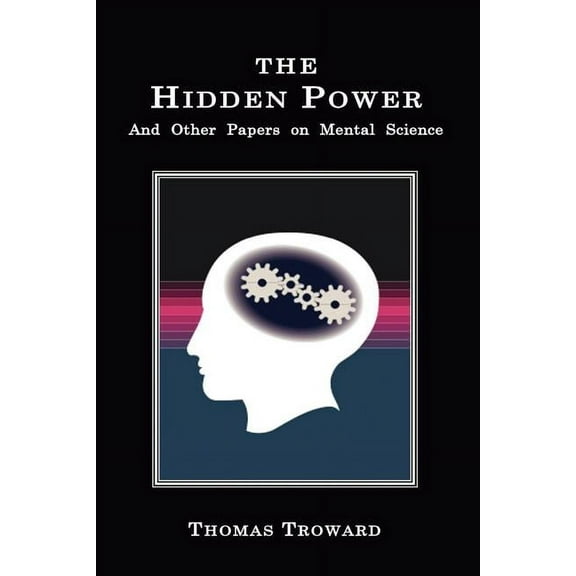 The Hidden Power: And Other Papers on Mental Science, (Paperback)
