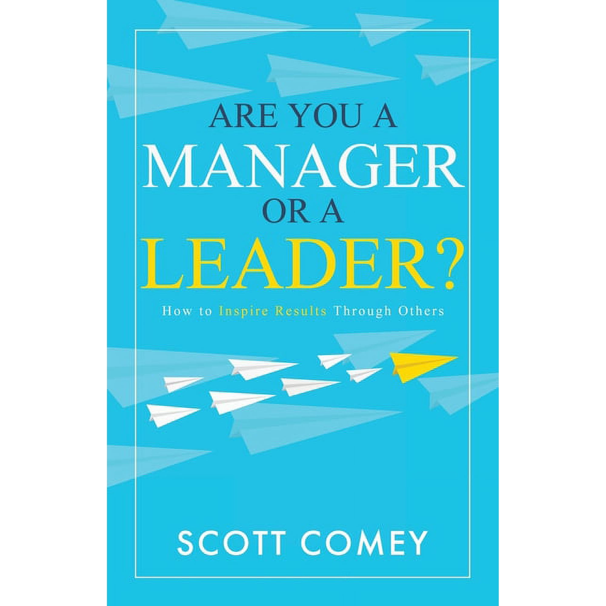 The Inspiring Leader Are You a Manager or a Leader?: How to Inspire Results Through Others Book 1 (Paperback)