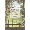 thumbnail image 1 of The Greatest Course That Never Was: A Novel, 1 of 1