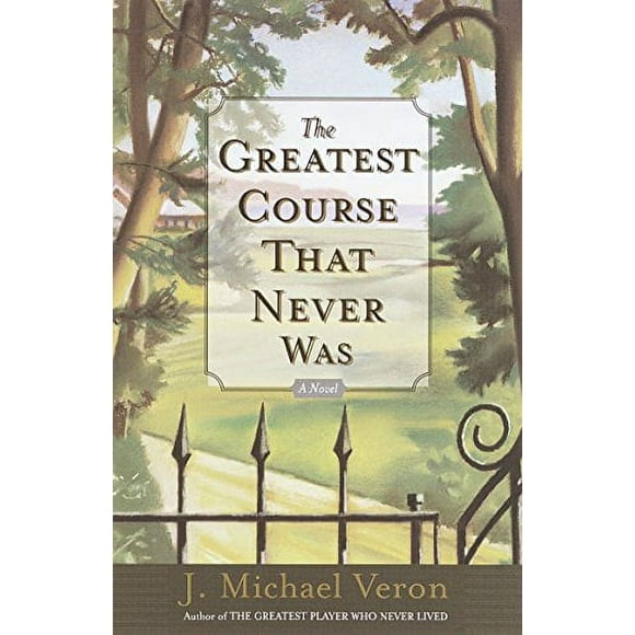 The Greatest Course That Never Was: A Novel
