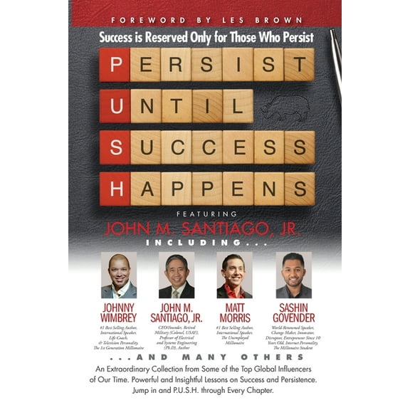 P.U.S.H. Persist Until Success Happens Featuring John M. Santiago, Jr.: Success is Reserved Only for Those Who Persist, (Paperback)