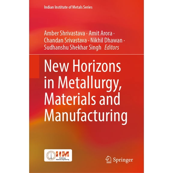 Indian Institute of Metals New Horizons in Metallurgy, Materials and Manufacturing, (Hardcover)
