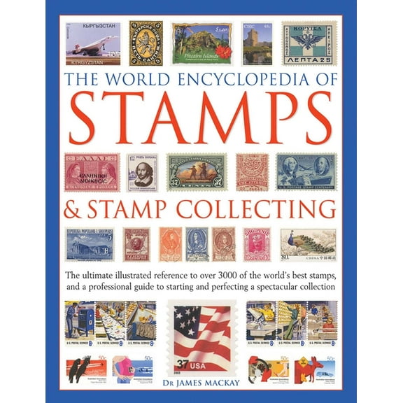 The World Encyclopedia of Stamps & Stamp Collecting: The Ultimate Illustrated Reference to Over 3000 of the World's Best, (Hardcover)