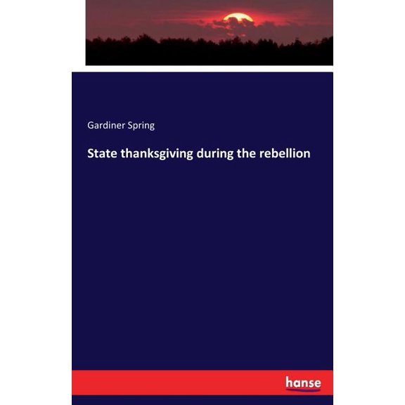State thanksgiving during the rebellion, (Paperback)