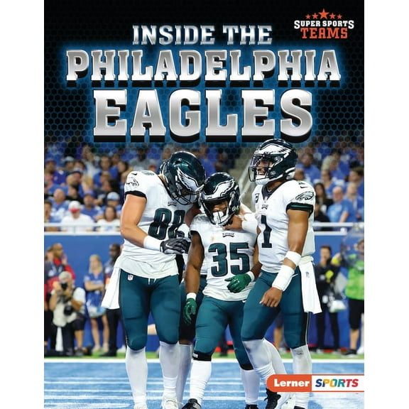 Super Sports Teams (Lerner (Tm) Sports) Inside the Philadelphia Eagles, (Hardcover)