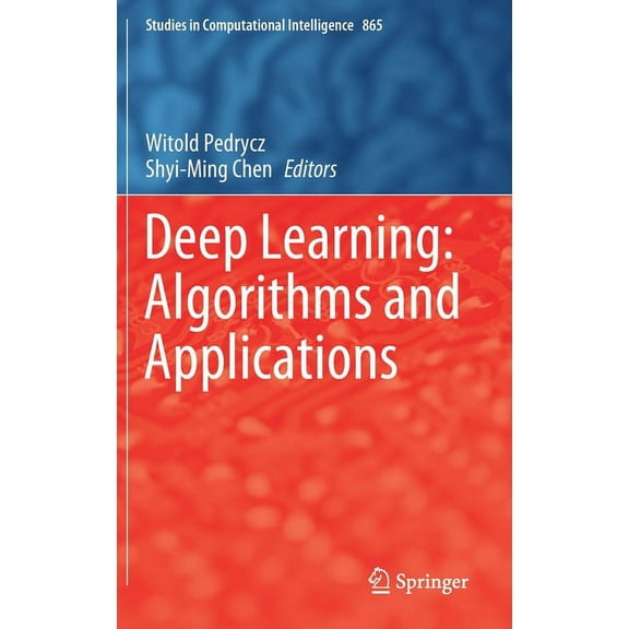 Studies in Computational Intelligence Deep Learning: Algorithms and Applications, Book 865, (Hardcover)