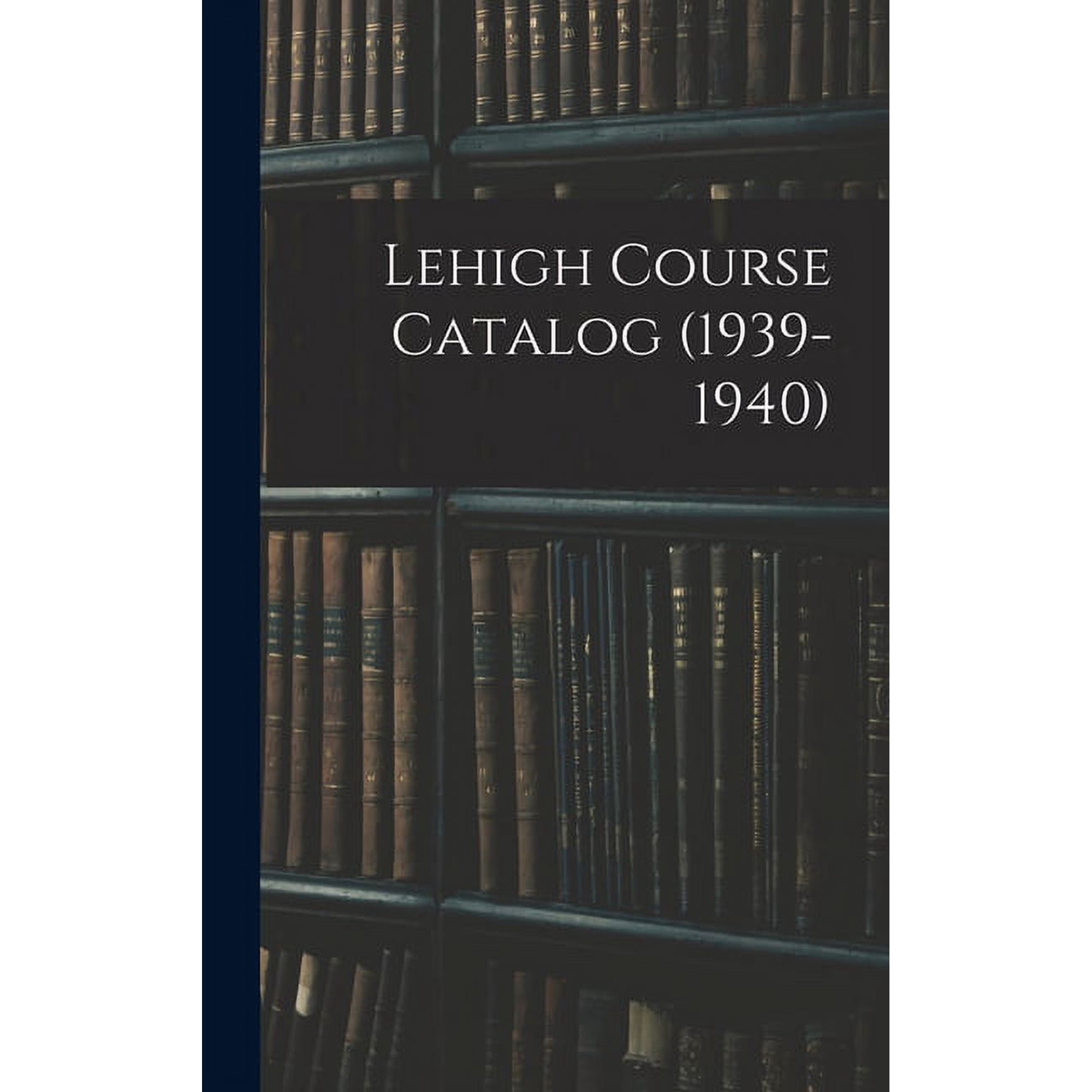Lehigh Course Catalog (1939-1940), (Hardcover)