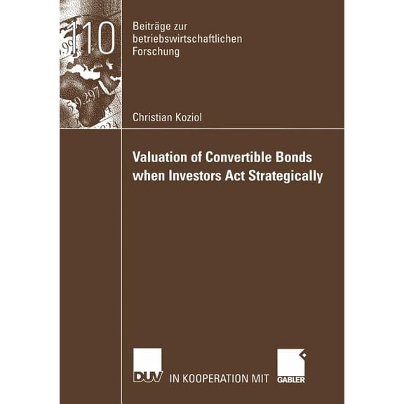 Beiträge Zur Betriebswirtschaftlichen Fo Valuation of Convertible Bonds When Investors ACT Strategically, Book 110, (Paperback)