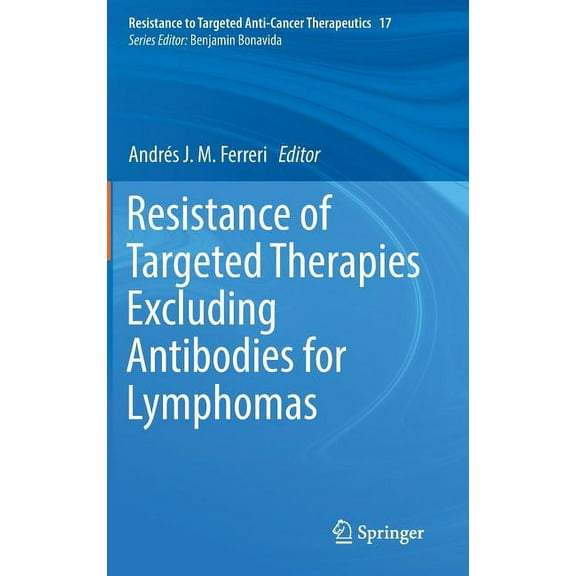 Resistance to Targeted Anti-Cancer Thera Resistance of Targeted Therapies Excluding Antibodies for Lymphomas, Book 17, (Hardcover)