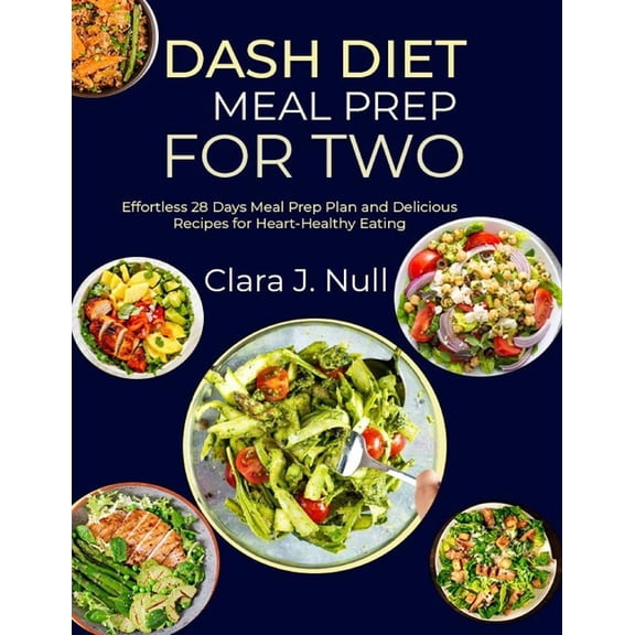 Dash Diet Meal Prep for Two: Effortless 28 Days Meal Prep Plan and Delicious Recipes for Heart-Healthy Eating, (Paperback)