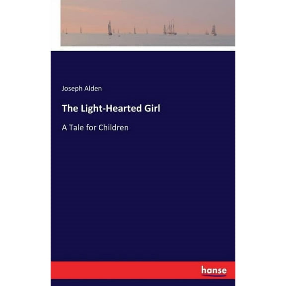 The Light-Hearted Girl: A Tale for Children, (Paperback)