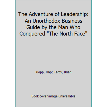 The Adventure of Leadership: An Unorthodox Business Guide by the Man Who Conquered the North Face, Used [Hardcover]
