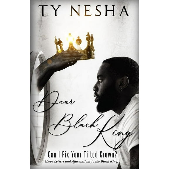 Dear Black King: Can I fix your tilted crown (Love letters and affirmations to the Black King), (Paperback)