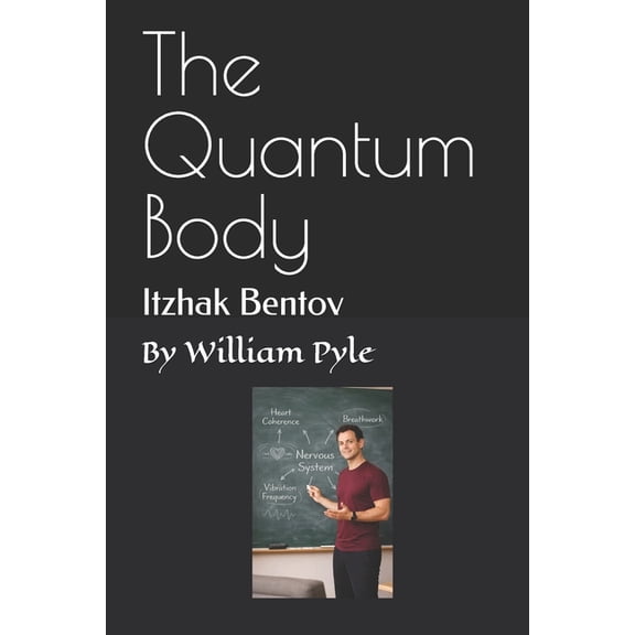 The Quantum Body: Itzhak Bentov, (Paperback)