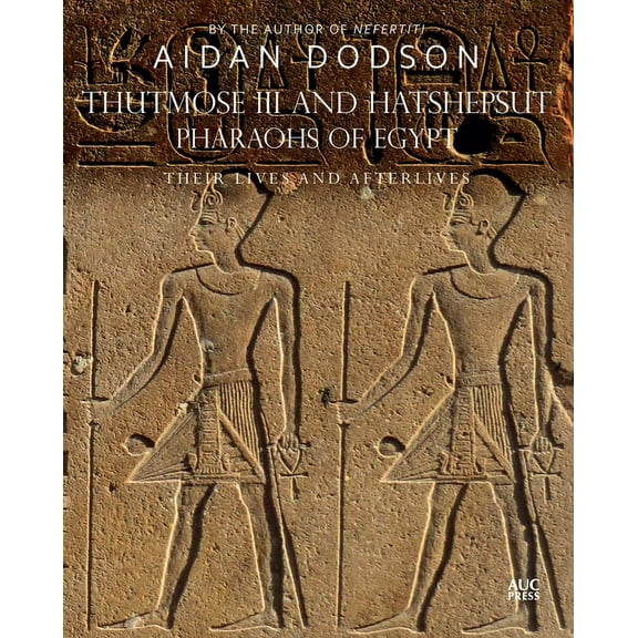 Lives and Afterlives Thutmose III and Hatshepsut, Pharaohs of Egypt: Their Lives and Afterlives, (Hardcover)