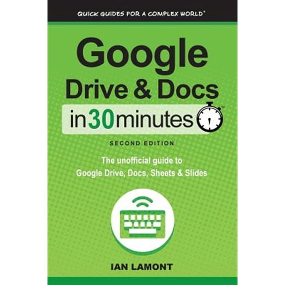 Pre-Owned Google Drive Docs in 30 Minutes 2nd Edition : The unofficial guide to the new Drive, Docs, Sheets Slides Paperback Ian Lamont