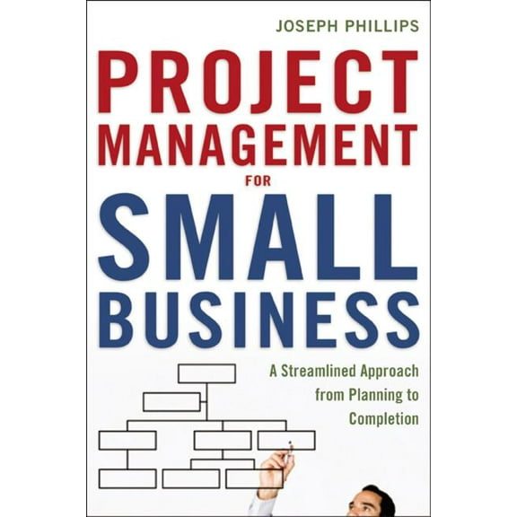 The Project Management for Small Business: A Streamlined Approach from Planning to Completion, (Paperback)