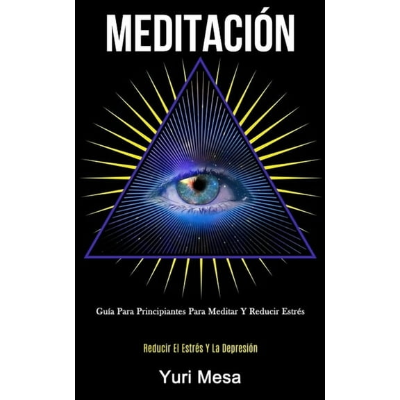 MeditaciÃ³n: GuÃ­a para principiantes para meditar y reducir estrÃ©s (Reducir el estrÃ©s y la depresiÃ³n), (Paperback)