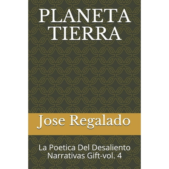Narrativas Gigft: Planeta Tierra : La Poetica Del Desaliento Narrativas Gift-vol. 4 (Series #4) (Paperback)