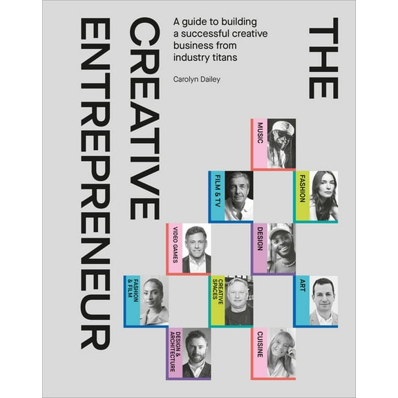 The Creative Entrepreneur: A Guide to Building a Successful Creative Business from Industry Titans, (Hardcover)
