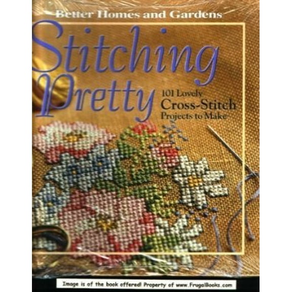 Pre-Owned Stitching pretty: 101 lovely cross-stitch projects to make (Hardcover) 0696215268 9780696215261