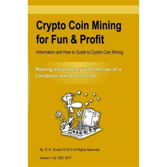 Pre-Owned Crypto Coin Mining for Fun & Profit: Information and How to Guide to Cyrpto Coin Mining. Making Extra Money with the Use of the Internet and a Compute