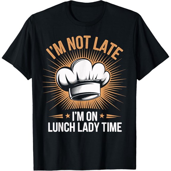 Premium Comfort - I'm Not Late I'm On Lunch Lady Time Cafeteria Worker T-Shirt