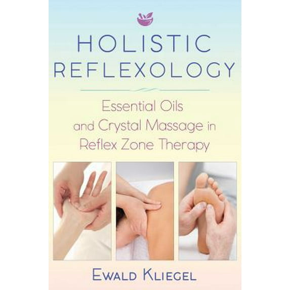 Pre-Owned Holistic Reflexology: Essential Oils and Crystal Massage in Reflex Zone Therapy (Paperback) 1620557533 9781620557532