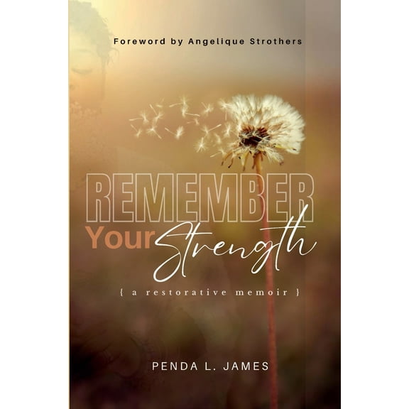 Remember Your Strength: A Restorative Memoir, (Paperback)