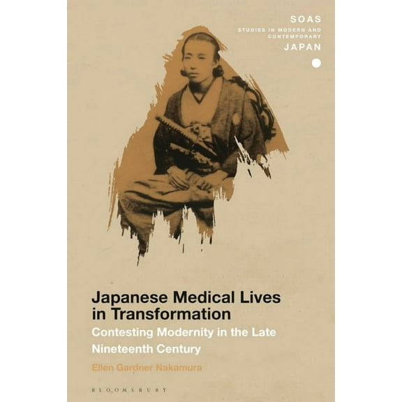 Soas Studies in Modern and Contemporary  Japanese Medical Lives in Transformation: Contesting Modernity in the Late Nineteenth Century, (Hardcover)