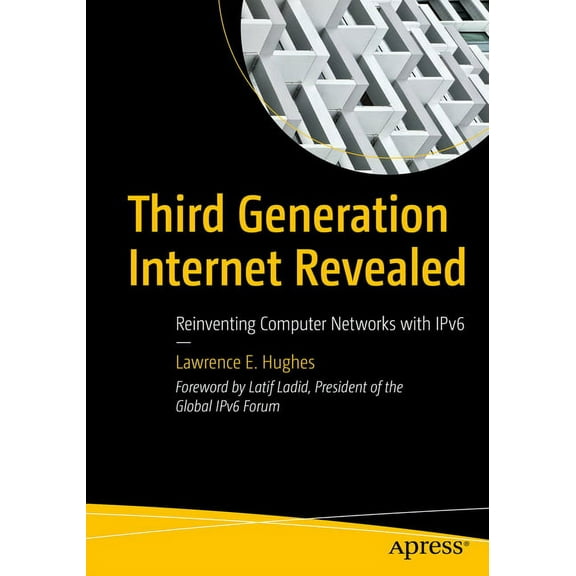 Third Generation Internet Revealed: Reinventing Computer Networks with Ipv6, (Paperback)