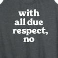 thumbnail image 3 of Instant Message - With All Due Respect No - Women's Racerback Tank Top, 3 of 6