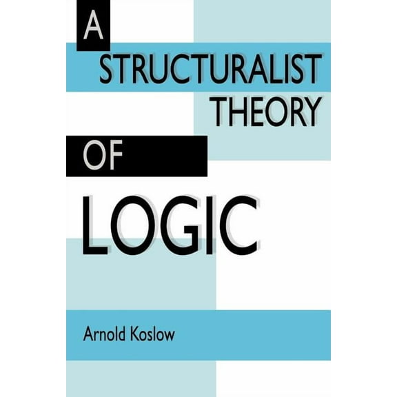 A Structuralist Theory of Logic, (Paperback)