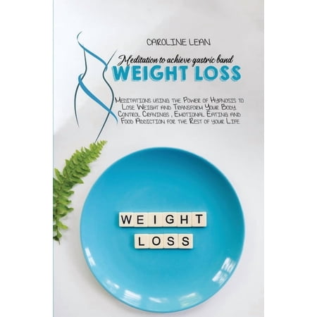 Meditations to Achieve Gastric Band Weight Loss: Meditations using the Power of Hypnosis to Lose Weight and Transform Your Body. Control Cravings, . and Food Addiction for the Rest of yo 1914217934