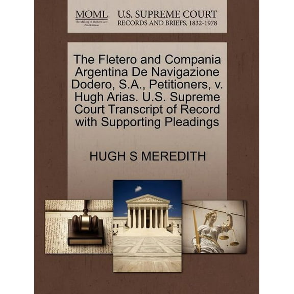 The Fletero and Compania Argentina de Navigazione Dodero, S.A., Petitioners, V. Hugh Arias. U.S. Supreme Court Transcript of Record with Supporting Pleadings (Paperback)