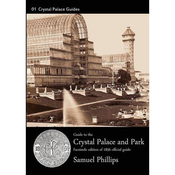Crystal Palace Guides Guide to the Crystal Palace and Park: 1856 Edition. Facsimile, Book 1, (Paperback)