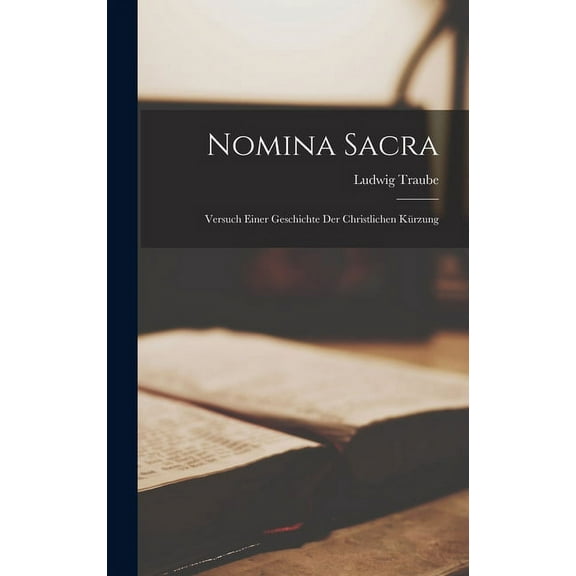 Nomina Sacra: Versuch Einer Geschichte Der Christlichen Kürzung (Hardcover)