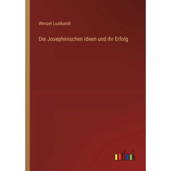 Die Josephinischen Ideen und ihr Erfolg (Paperback)