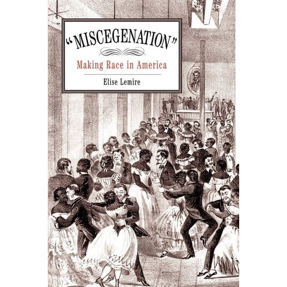 Miscegenation: Making Race in America, (Paperback)