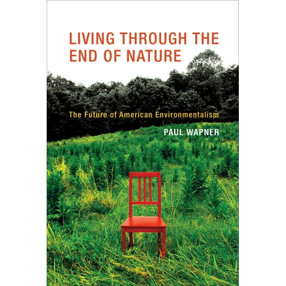 Living Through the End of Nature: The Future of American Environmentalism, (Paperback)