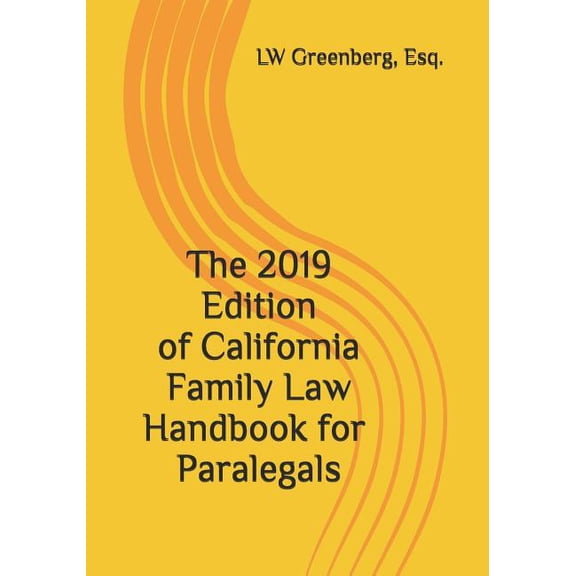 The 2019 Edition of California Family Law Handbook for Paralegals